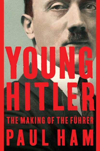 Young Hitler: The Making of the Führer, Paul Ham - Paperback - 9781643132402