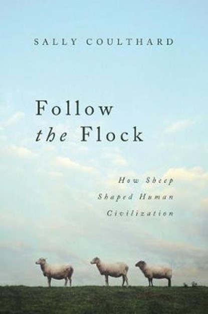 Follow the Flock: How Sheep Shaped Human Civilization, Sally Coulthard - Gebonden - 9781643136585
