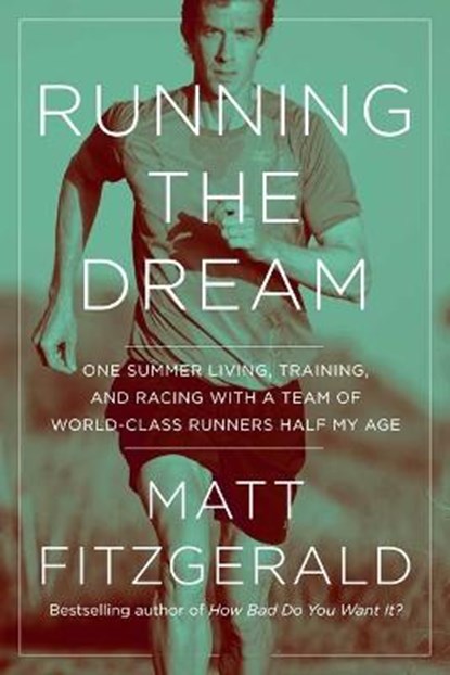 Running the Dream: One Summer Living, Training, and Racing with a Team of World-Class Runners Half My Age, FITZGERALD,  Matt - Paperback - 9781643137629