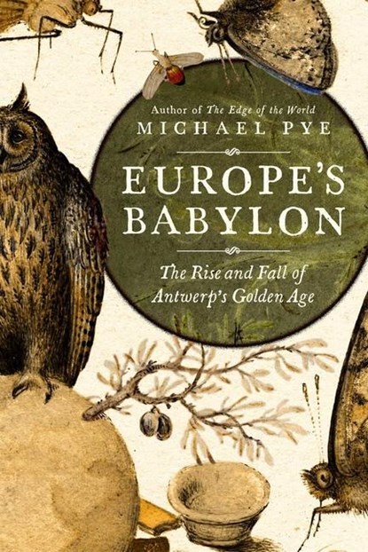 Europe's Babylon: The Rise and Fall of Antwerp's Golden Age, Michael Pye - Gebonden - 9781643137773