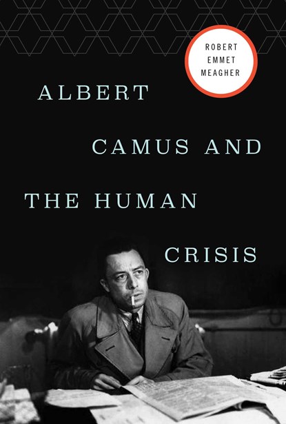 Albert Camus and the Human Crisis, Robert E. Meagher - Gebonden - 9781643138213