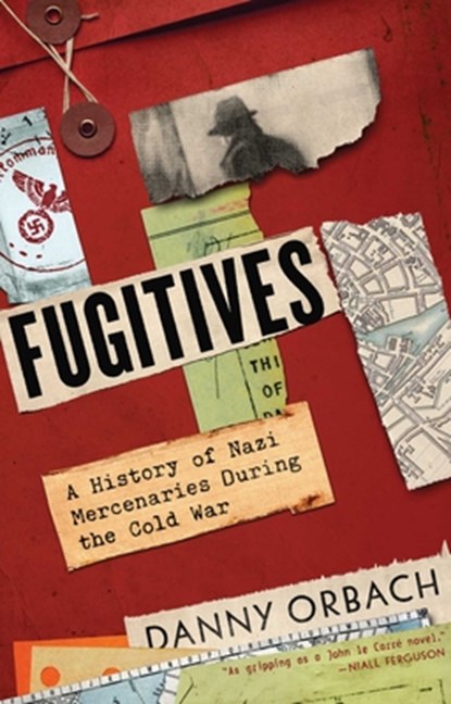 Fugitives: A History of Nazi Mercenaries During the Cold War, Danny Orbach - Gebonden - 9781643138954