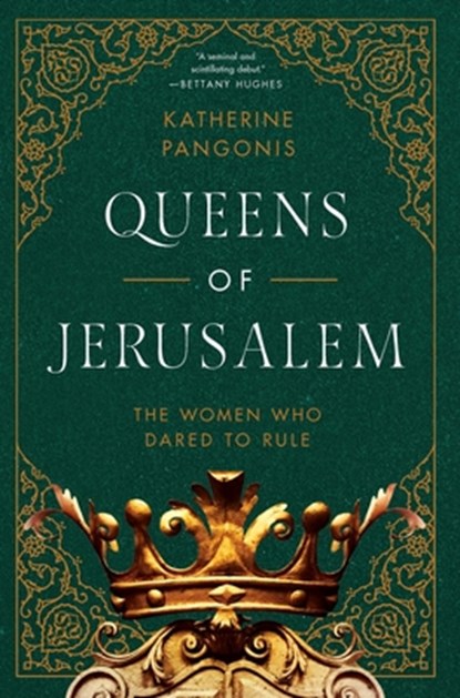 Queens of Jerusalem: The Women Who Dared to Rule, Katherine Pangonis - Gebonden - 9781643139241