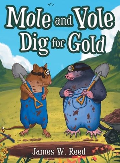 Mole and Vole Dig for Gold, James W. Reed - Gebonden - 9781643147628