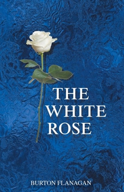 The White Rose, Burton Flanagan - Paperback - 9781643148458