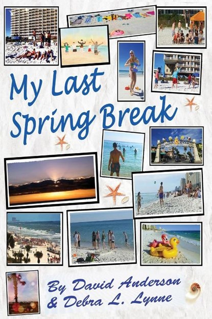 My Last Spring Break, David Anderson ; Debra L Lynne - Paperback - 9781643163666