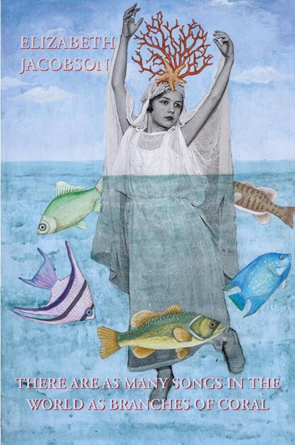 There Are as Many Songs in the World as Branches of Coral, Elizabeth Jacobson - Paperback - 9781643174952