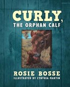 Curly, the Orphan Calf | Rosie Bosse | 