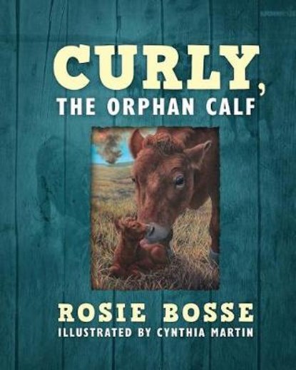 Curly, the Orphan Calf, BOSSE,  Rosie - Paperback - 9781643180106