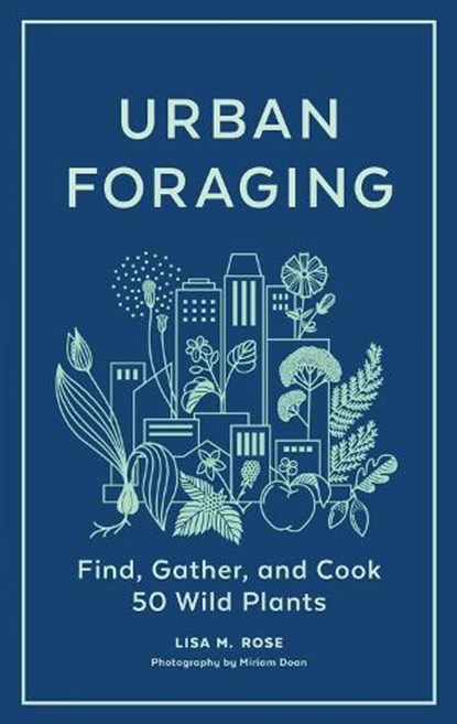 Urban Foraging, Lisa M. Rose - Gebonden - 9781643260839