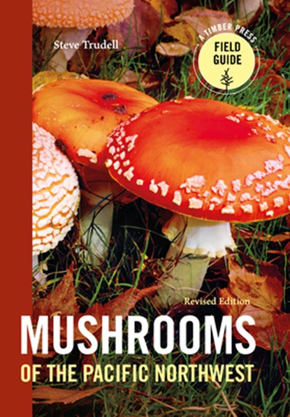 Mushrooms of the Pacific Northwest, Revised Edition, Steve Trudell - Paperback - 9781643260860