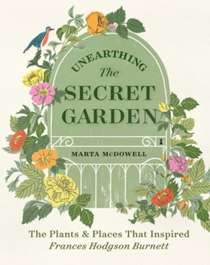 Unearthing The Secret Garden, Marta McDowell - Ebook - 9781643261317