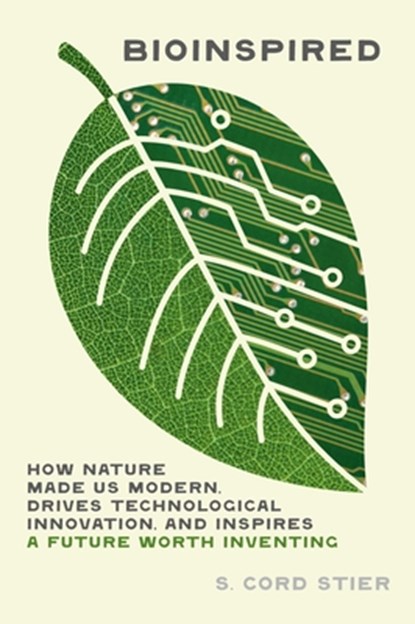 Bioinspired: How Nature Made Us Modern, Drives Technological Innovation, and Inspires a Future Worth Inventing, Samuel Cord Stier - Gebonden - 9781643261447