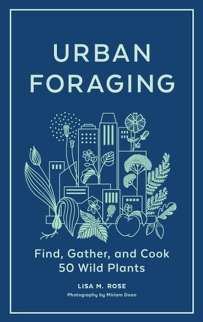Urban Foraging, Lisa M. Rose - Ebook - 9781643261669