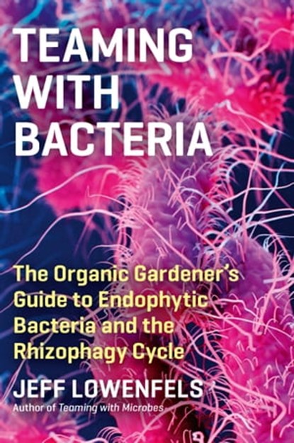 Teaming with Bacteria, Jeff Lowenfels - Ebook - 9781643261690