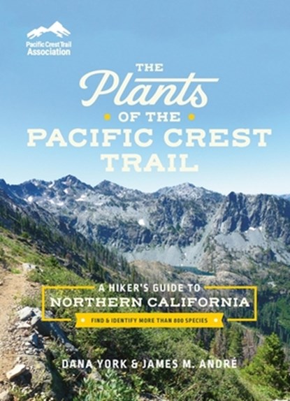 The Plants of the Pacific Crest Trail: A Hiker's Guide to Northern California, Dana York - Paperback - 9781643262154