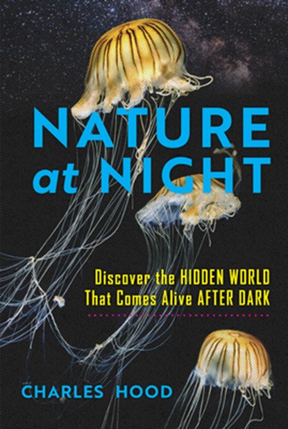 Nature at Night, Charles Hood - Gebonden - 9781643263137