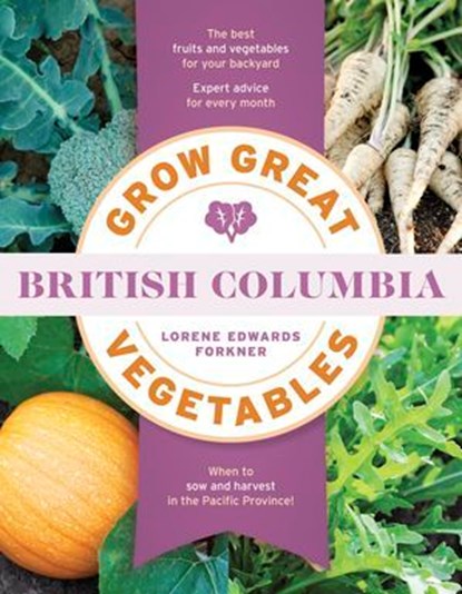 Grow Great Vegetables in British Columbia, Lorene Edwards Forkner - Ebook - 9781643265285