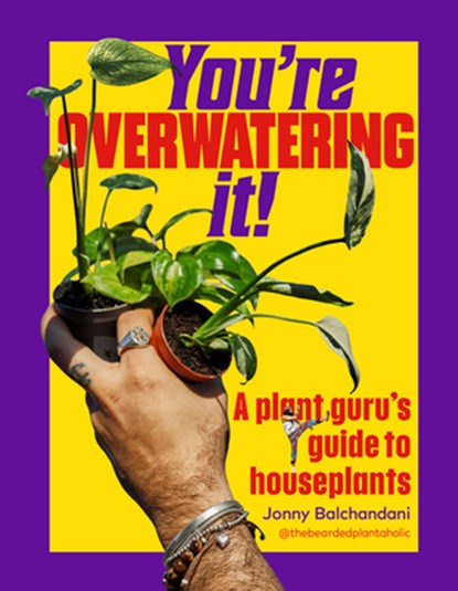 You're Overwatering It!: A Plant Guru's Guide to Houseplants, Jonny Balchandani - Gebonden - 9781643266404