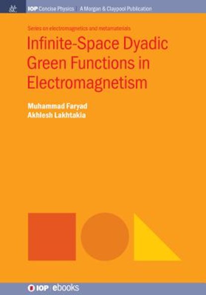 Infinite-Space Dyadic Green Functions in Electromagnetism, Muhammad Faryad ; Akhlesh Lakhtakia - Gebonden - 9781643270418