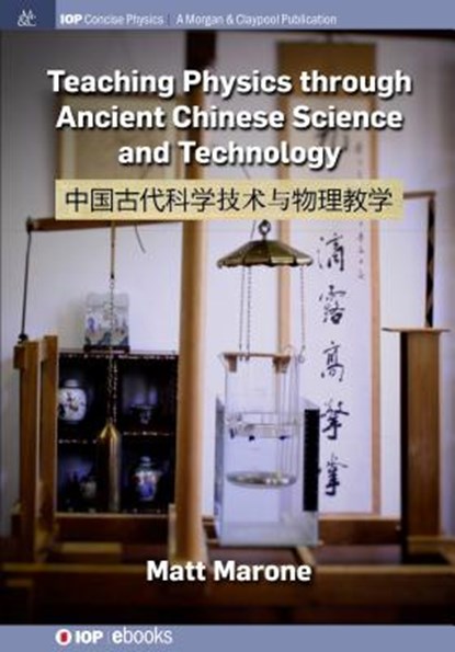 Teaching Physics through Ancient Chinese Science and Technology, Matt Marone - Paperback - 9781643274553