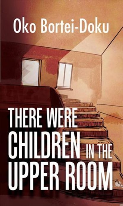 There Were Children in the Upper Room, Oko Bortei-Doku - Ebook - 9781643309286