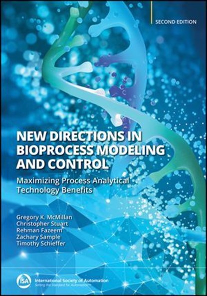New Directions in Bioprocess Modeling and Control, Gregory K. McMillan ; Christopher Stuart ; Rehman Fazeem ; Zachary T. Sample ; Timothy Schieffer - Ebook - 9781643311050