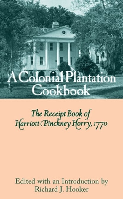 A Colonial Plantation Cookbook, Richard J. Hooker - Ebook - 9781643361161