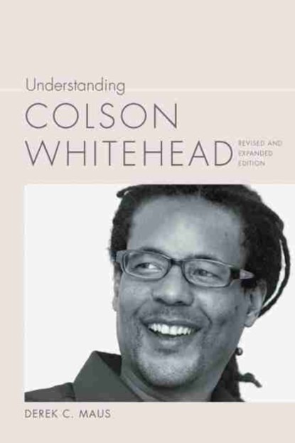 Understanding Colson Whitehead, Derek C. Maus - Paperback - 9781643361741
