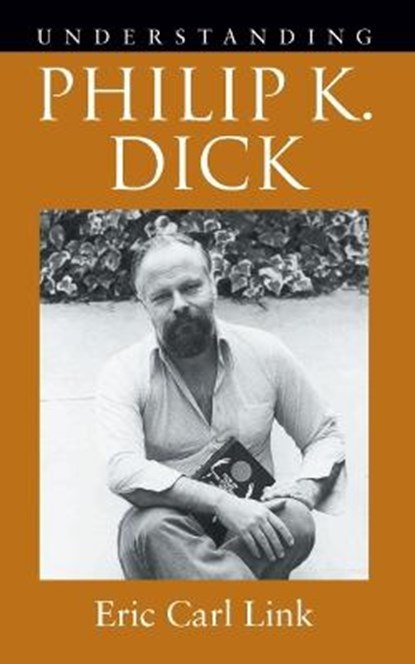 Understanding Philip K. Dick, Eric Carl Link - Paperback - 9781643363455