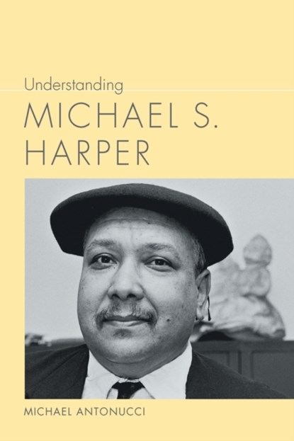 Understanding Michael S. Harper, Michael Antonucci - Paperback - 9781643364001