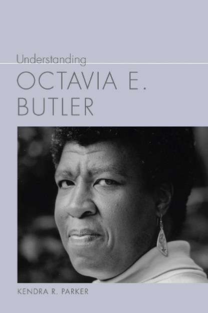 Understanding Octavia E. Butler, Kendra R. Parker - Gebonden - 9781643365763