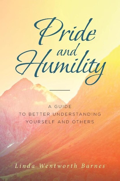 Pride and Humility-A Guide to Better Understanding Yourself and Others, Linda Wentworth Barnes - Paperback - 9781643493534