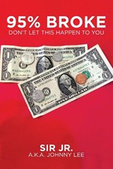 95% Broke Don't Let This Happen to You - Sir A K a Johnny Lee - 9781643500638