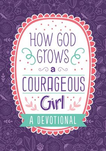 How God Grows a Courageous Girl: A Devotional, Carey Scott - Paperback - 9781643521572