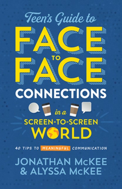 The Teen's Guide to Face-To-Face Connections in a Screen-To-Screen World: 40 Tips to Meaningful Communication, Jonathan McKee - Paperback - 9781643524689