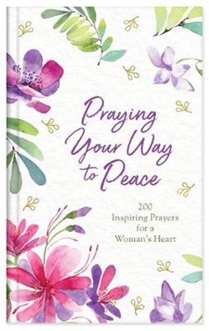 Praying Your Way to Peace: 200 Inspiring Prayers for a Woman's Heart, MALTESE,  Donna K. - Gebonden - 9781643524962