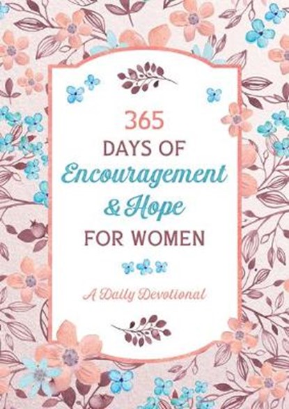 365 Days of Encouragement and Hope for Women: A Daily Devotional, Compiled by Barbour Staff - Paperback - 9781643528960