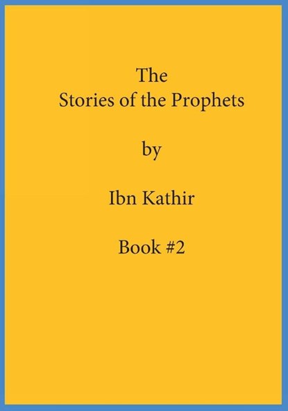 The Stories of the Prophets by Ibn Kathir, Ibn Kathir - Paperback - 9781643545424