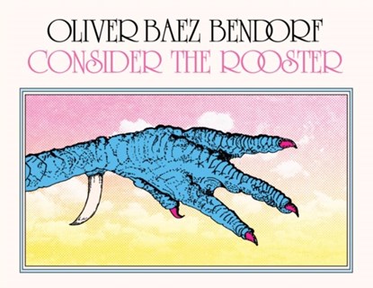 Consider the Rooster, Oliver Baez Bendorf - Paperback - 9781643622385