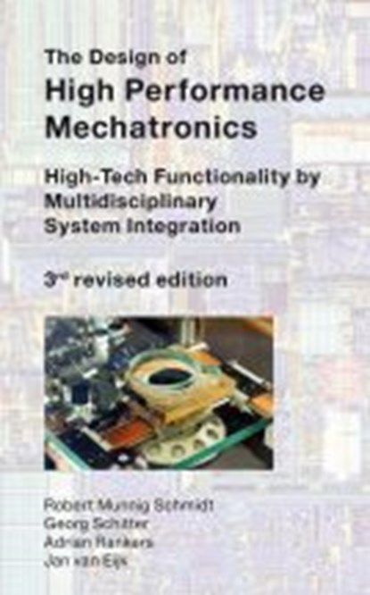 The Design of High Performance Mechatronics - 3rd Revised Edition, Robert Munnig Schmidt ; Georg Schitter ; Adrian Rankers ; Jan van Eijk - Gebonden - 9781643680507