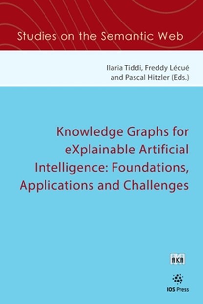 Knowledge Graphs for eXplainable Artificial Intelligence: Foundations, Applications and Challenges, Freddy Lecue - Paperback - 9781643680804