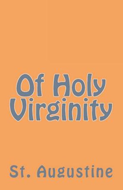 Of Holy Virginity, St Augustine - Paperback - 9781643730356