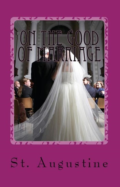 On the Good of Marriage, St Augustine - Paperback - 9781643730363
