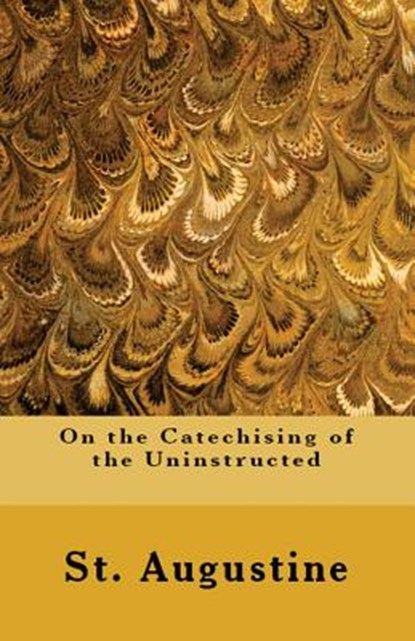 On the Catechising of the Uninstructed, St Augustine - Paperback - 9781643730578