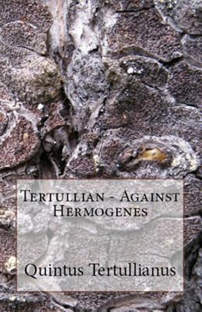 Against Hermogenes, Tertullian - Paperback - 9781643731001