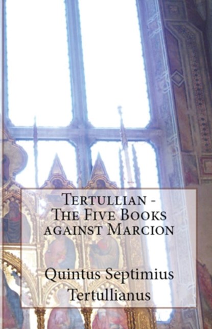 The Five Books Against Marcion, Tertullian - Paperback - 9781643731032