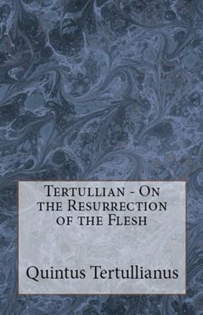 On the Resurrection of the Flesh, Tertullian - Paperback - 9781643731049
