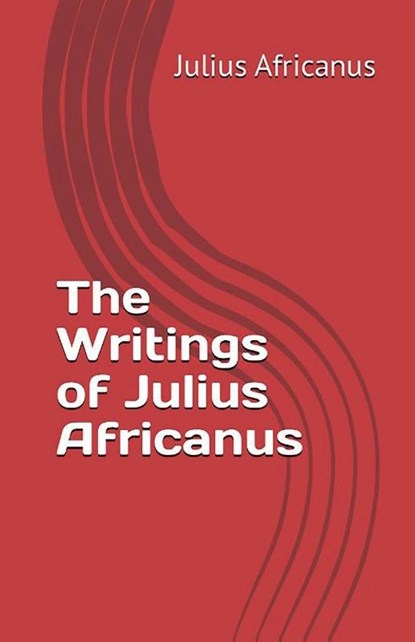 The Writings of Julius Africanus, Julius Africanus - Paperback - 9781643733999