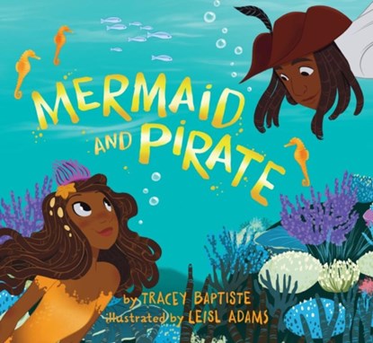 Mermaid and Pirate, Tracey Baptiste - Gebonden - 9781643750774
